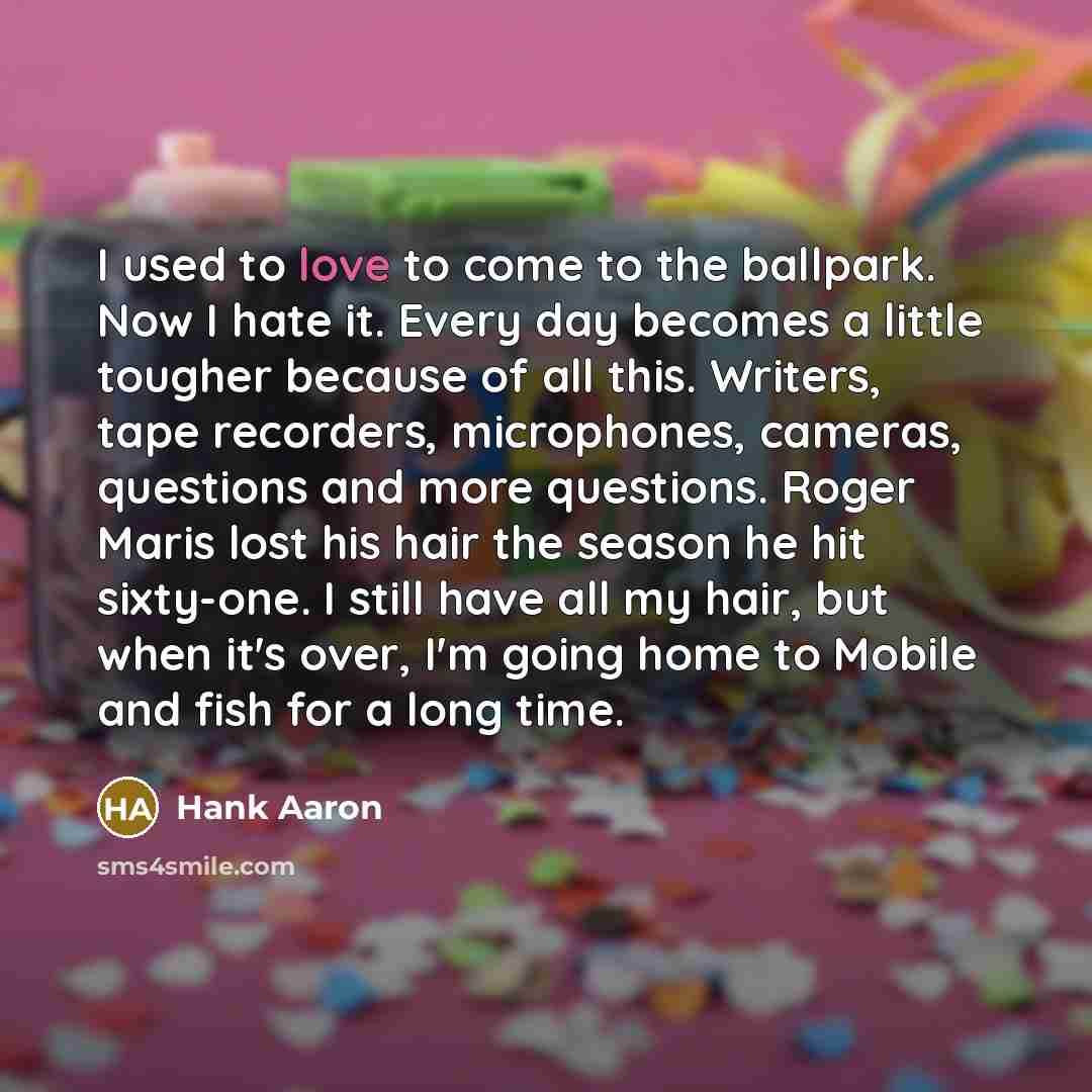 “I used to love to come to the ballpark. Now…” quote by Hank Aaron