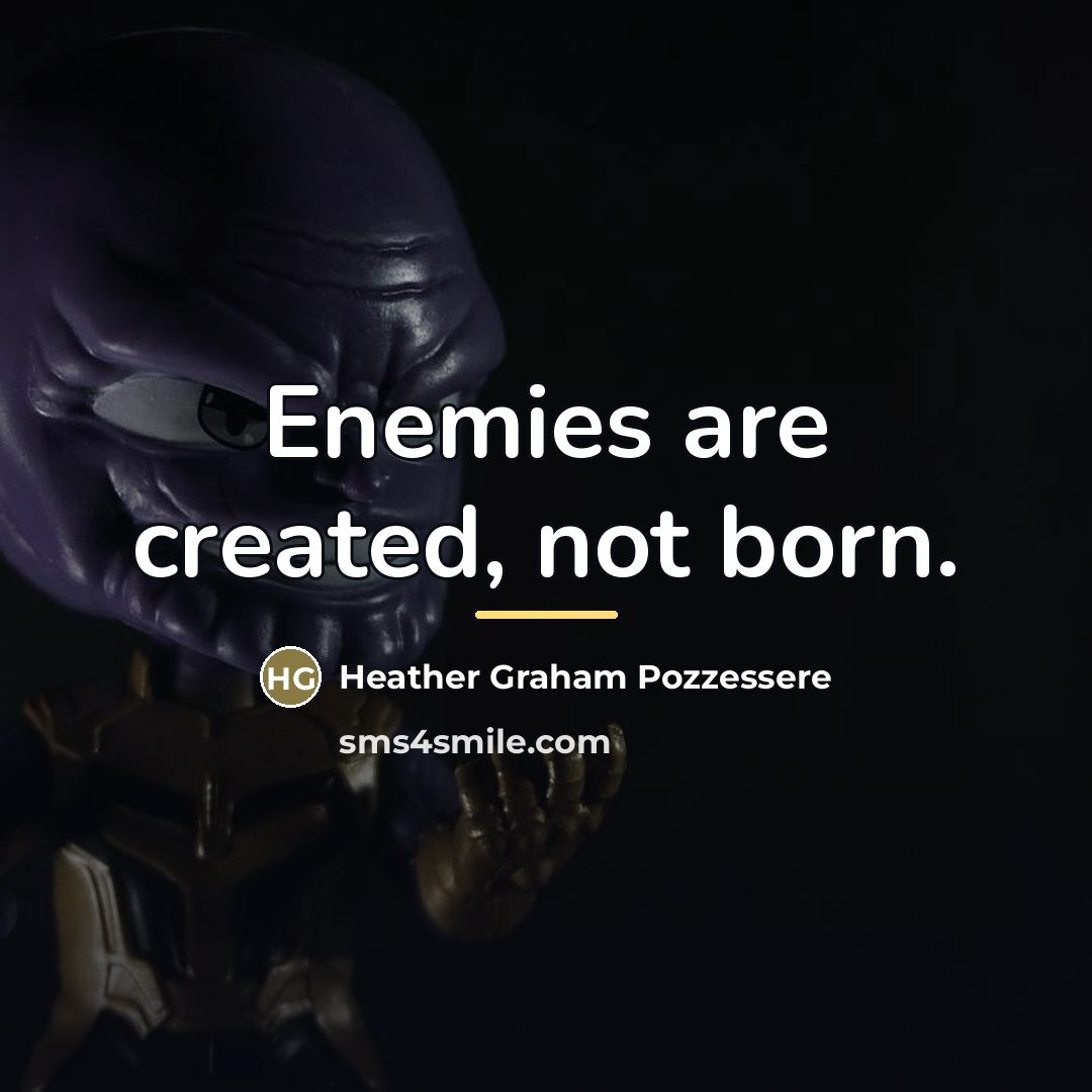 “Enemies are created, not born.…” quote by Heather Graham Pozzessere