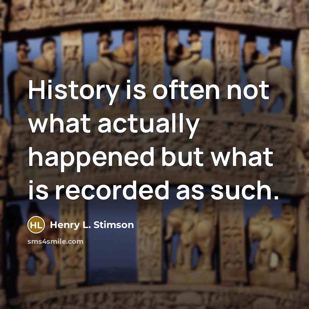 “History is often not what actually happened but what is…” quote by Henry L. Stimson