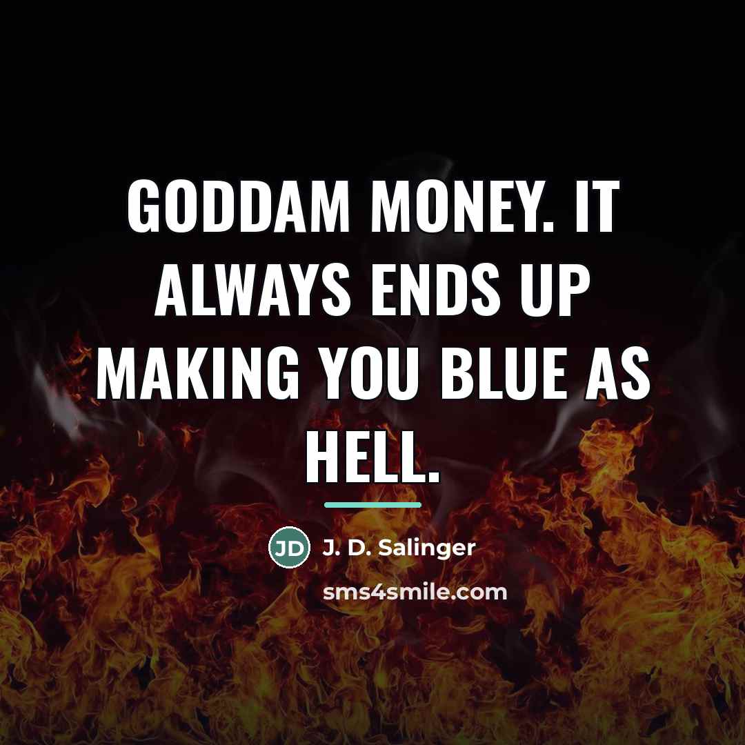 “Goddam money. It always ends up making you blue as…” quote by J. D. Salinger