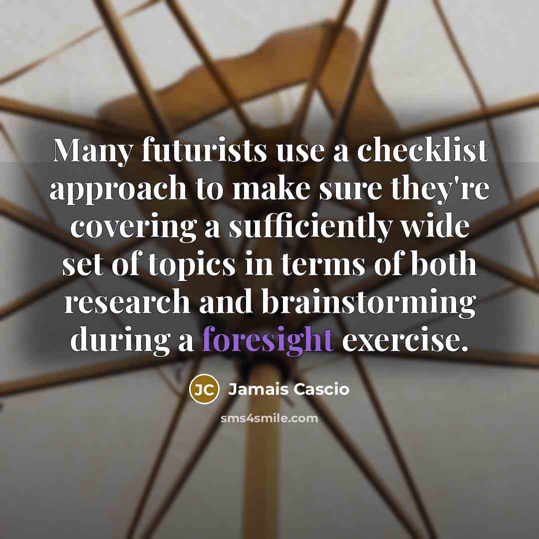 “Many futurists use a checklist approach to make sure they're…” quote by Jamais Cascio