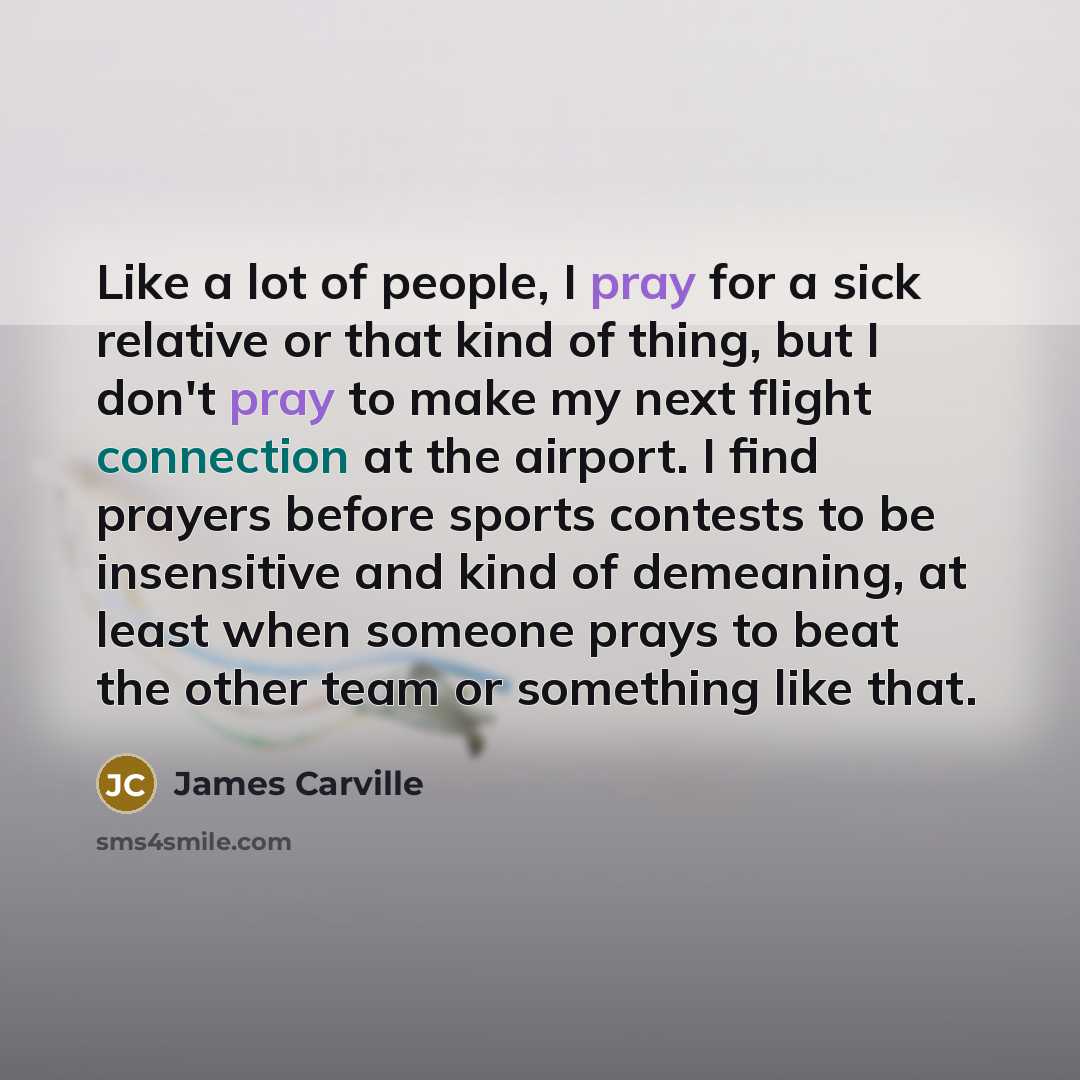 “Like a lot of people, I pray for a sick…” quote by James Carville