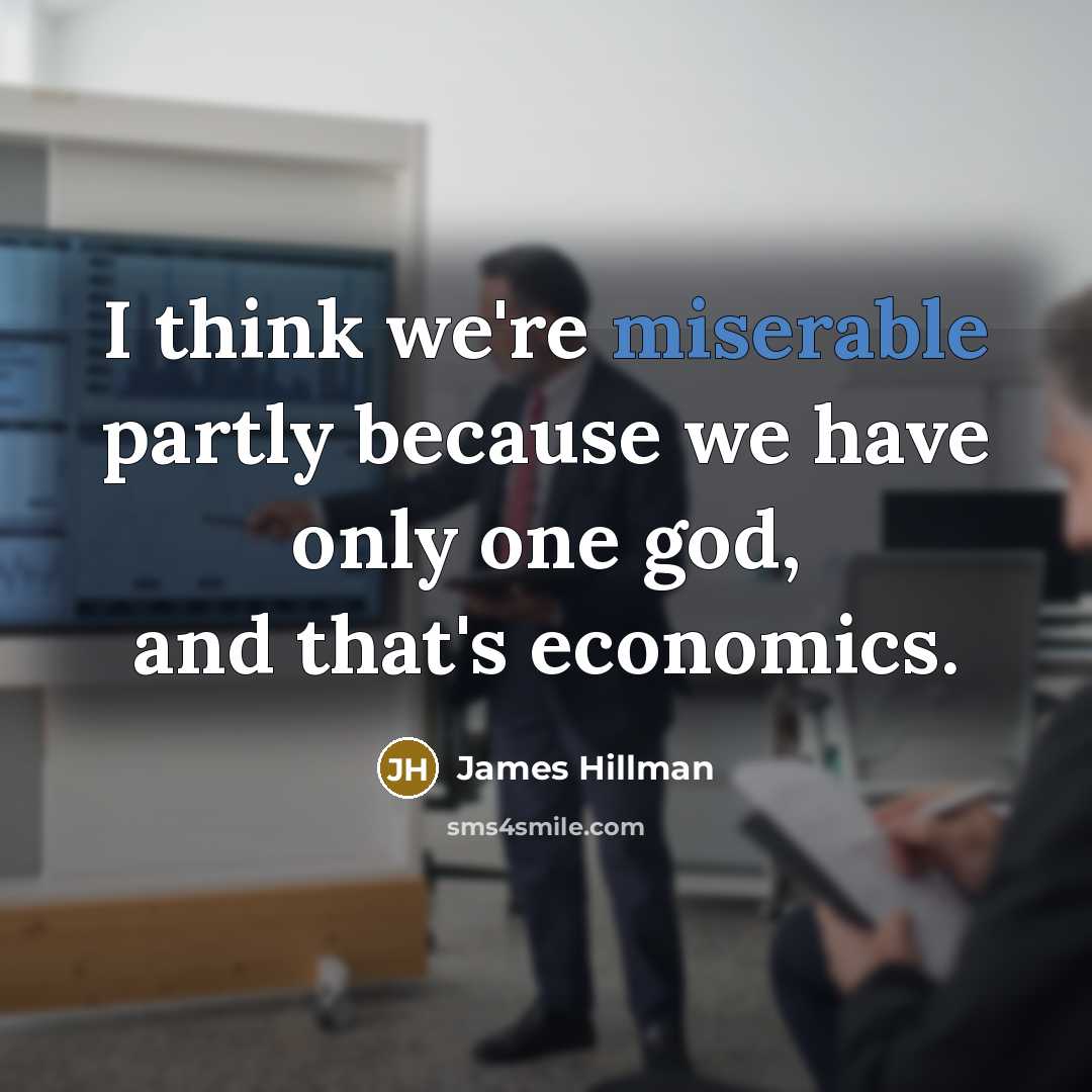 “I think we're miserable partly because we have only one…” quote by James Hillman