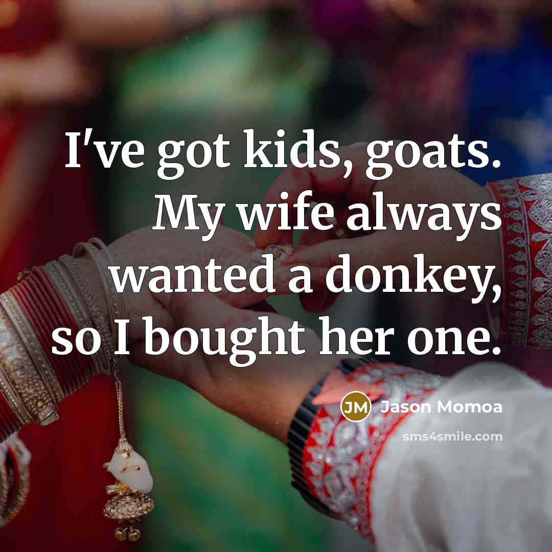 “I've got kids, goats. My wife always wanted a donkey,…” quote by Jason Momoa