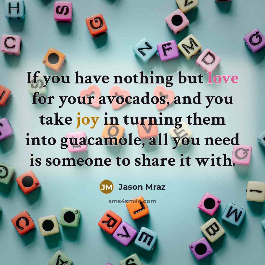 “If you have nothing but love for your avocados, and…” quote by Jason Mraz