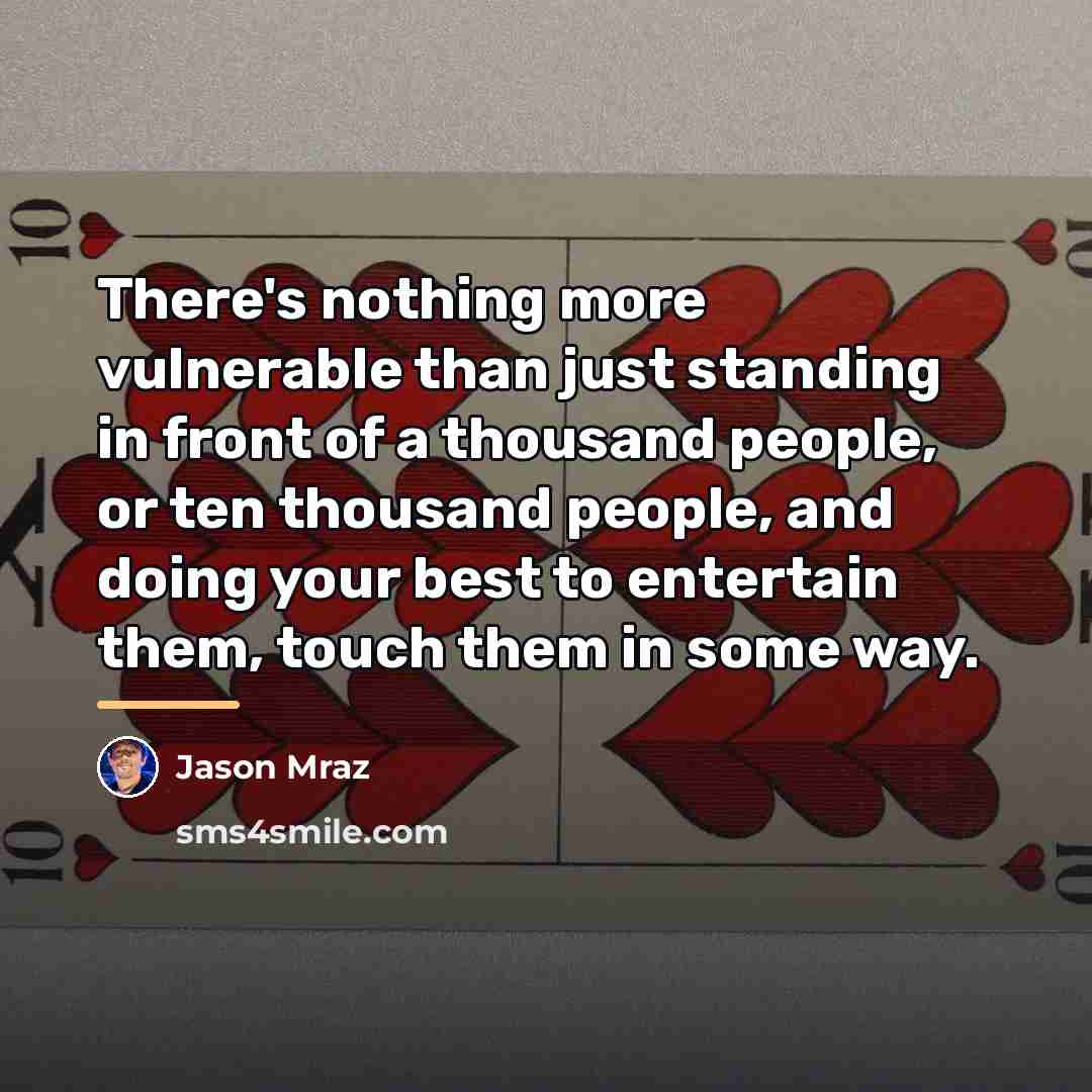 “There's nothing more vulnerable than just standing in front of…” quote by Jason Mraz