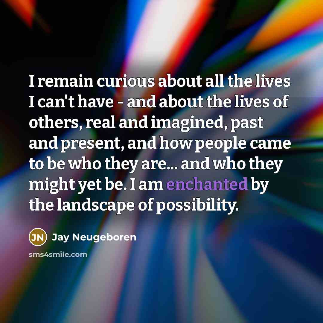 “I remain curious about all the lives I can't have…” quote by Jay Neugeboren