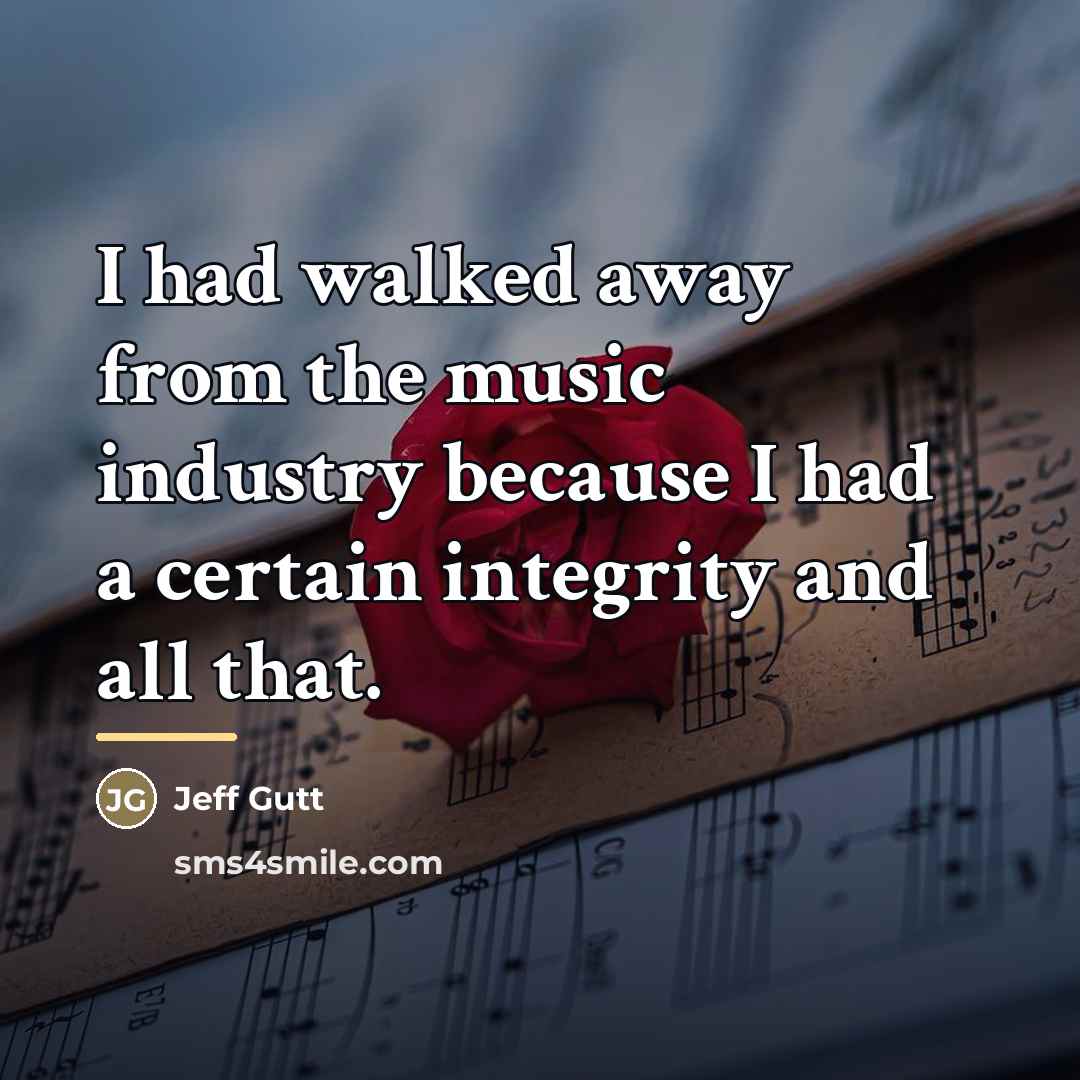 “I had walked away from the music industry because I…” quote by Jeff Gutt