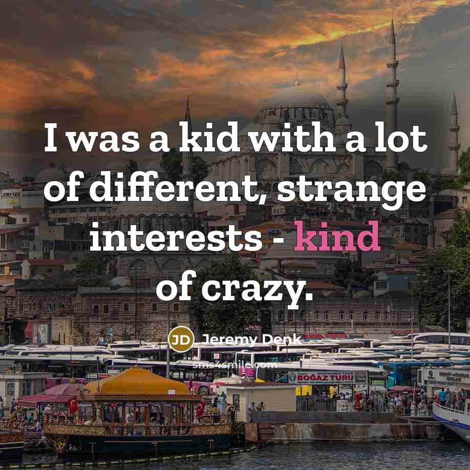 “I was a kid with a lot of different, strange…” quote by Jeremy Denk