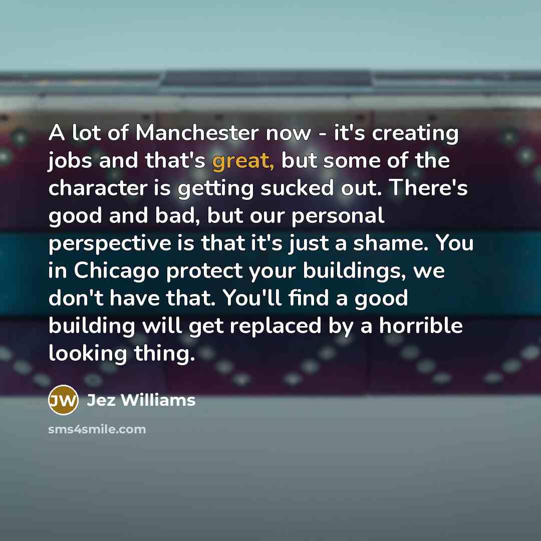 “A lot of Manchester now - it's creating jobs and…” quote by Jez Williams