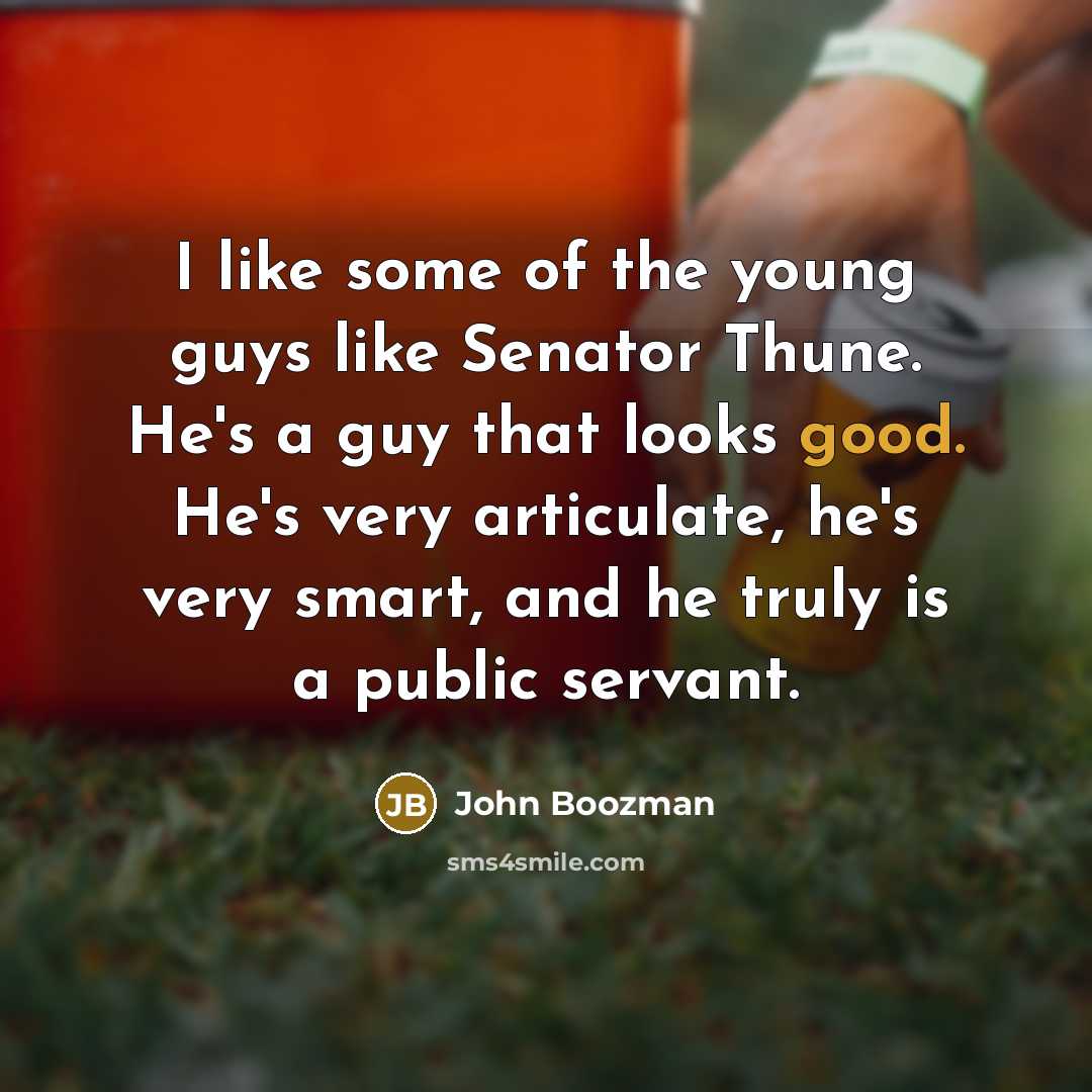 “I like some of the young guys like Senator Thune.…” quote by John Boozman