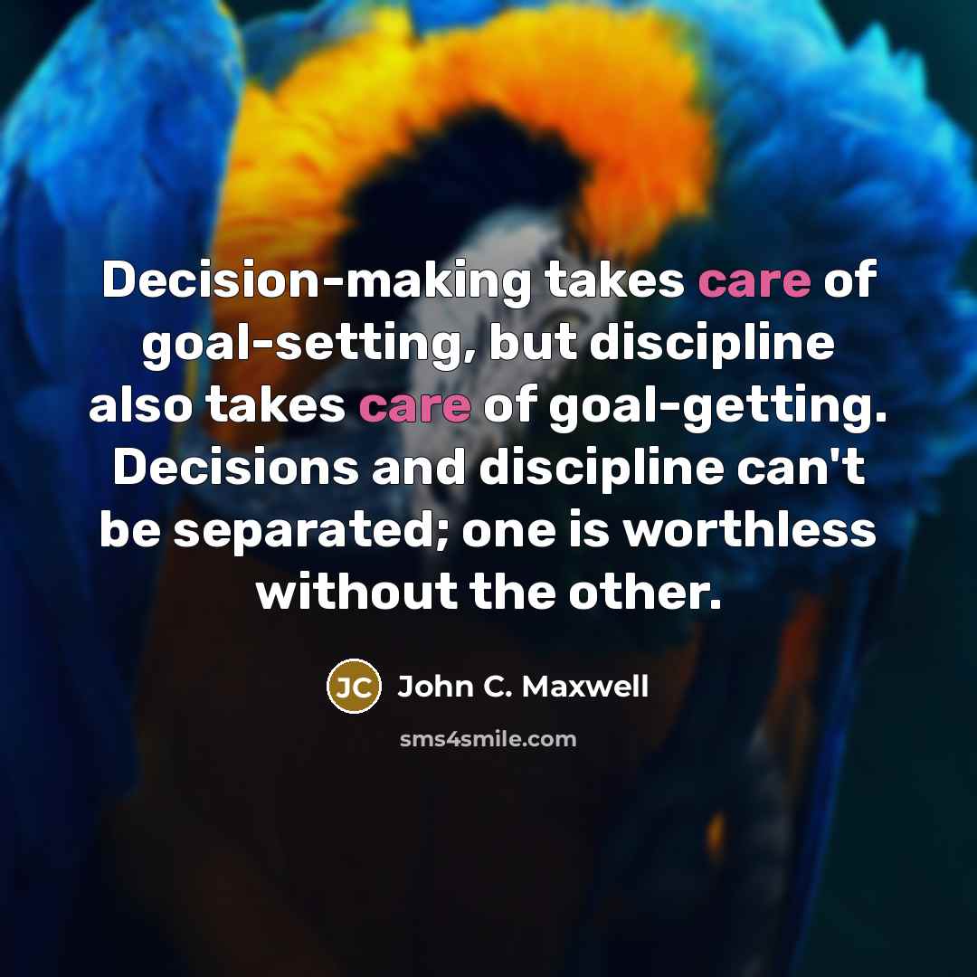 “Decision-making takes care of goal-setting, but discipline also takes care…” quote by John C. Maxwell