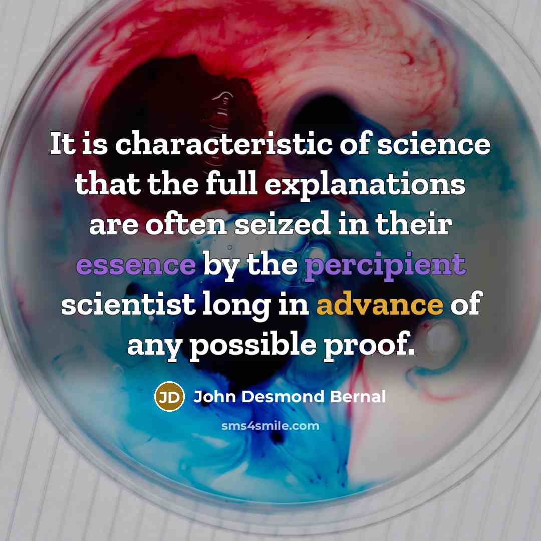 “It is characteristic of science that the full explanations are…” quote by John Desmond Bernal