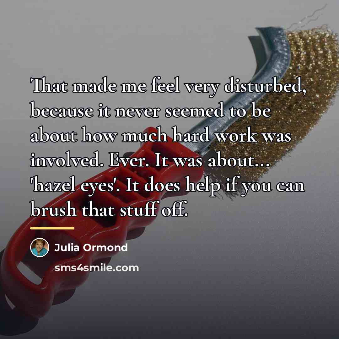 “That made me feel very disturbed, because it never seemed…” quote by Julia Ormond