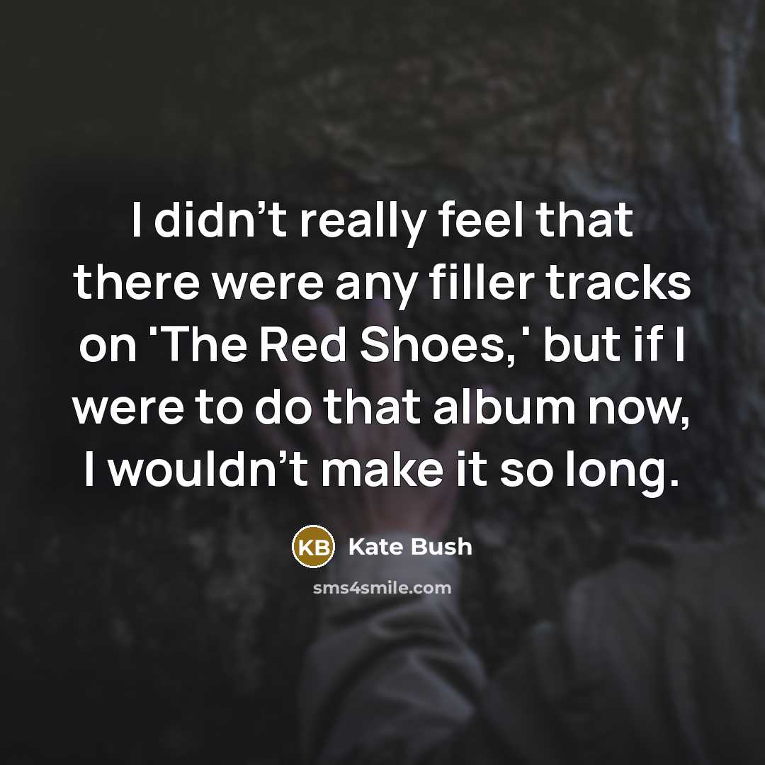 “I didn't really feel that there were any filler tracks…” quote by Kate Bush