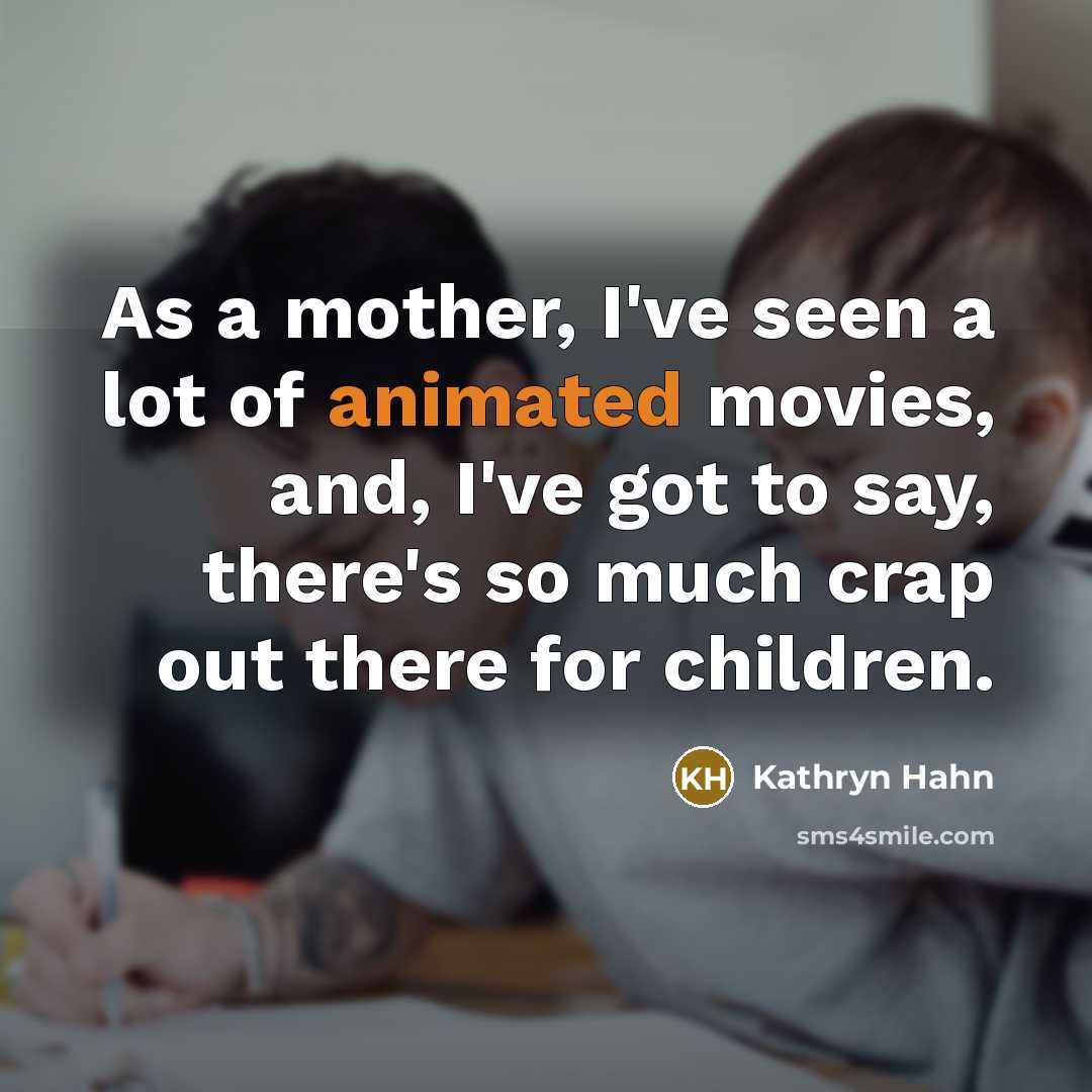 “As a mother, I've seen a lot of animated movies,…” quote by Kathryn Hahn
