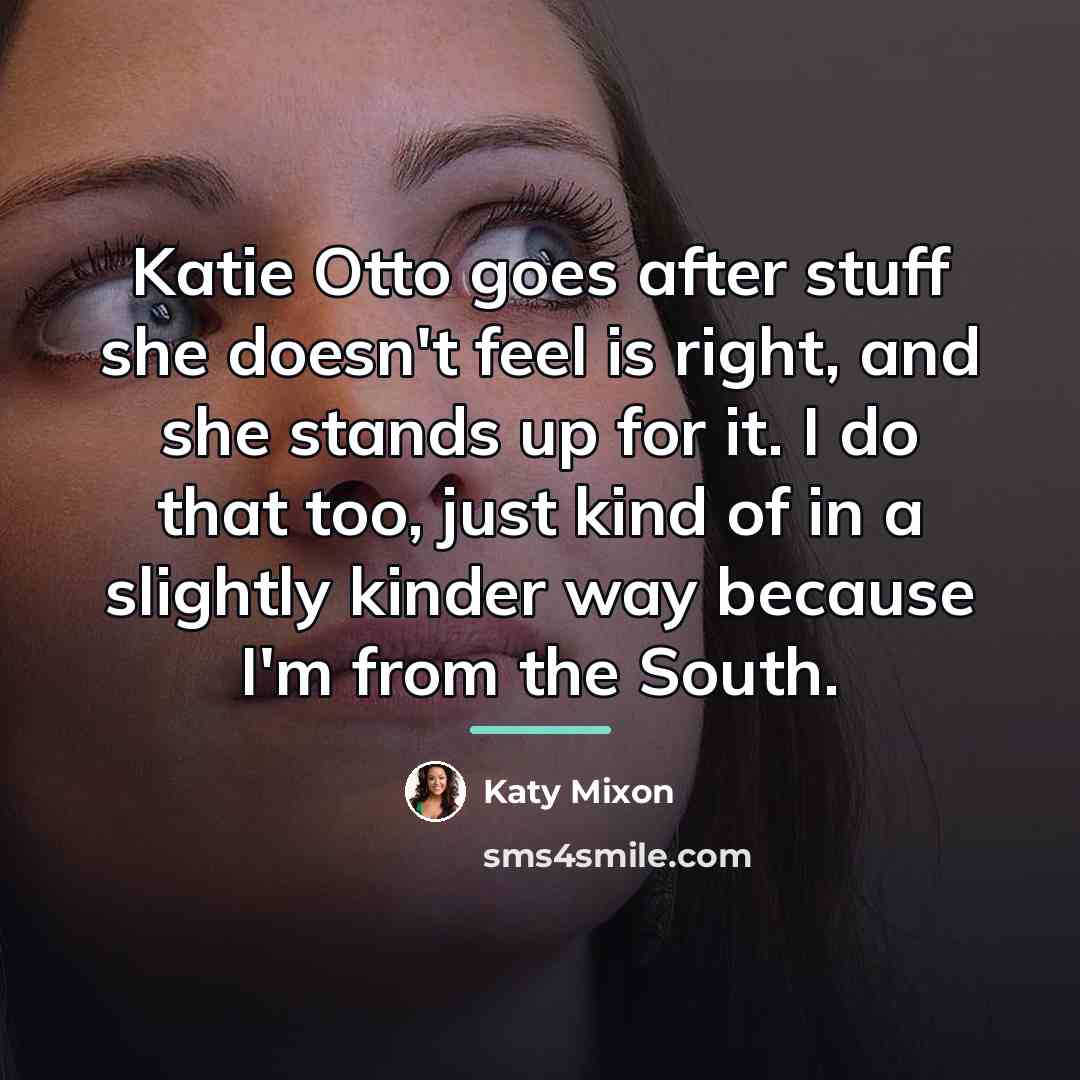 “Katie Otto goes after stuff she doesn't feel is right,…” quote by Katy Mixon