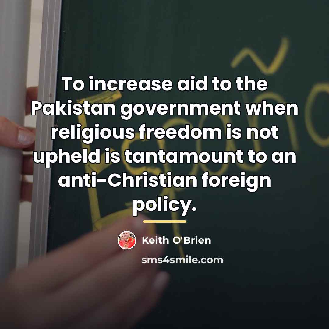 “To increase aid to the Pakistan government when religious freedom…” quote by Keith O'Brien