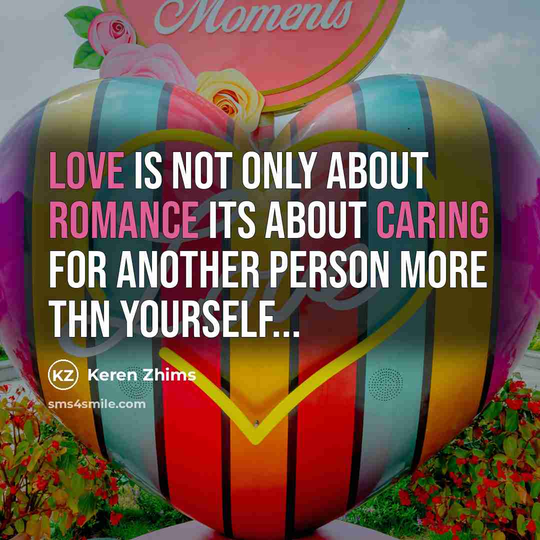 “Love is not only about Romance Its about caring for another person more thn yourself...” quote by Keren Zhims