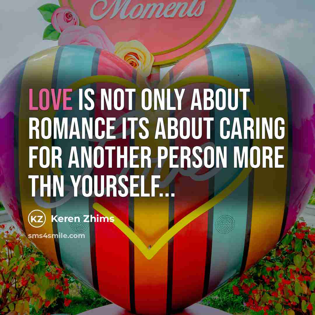 “Love is not only about Romance Its about caring for…” quote by Keren Zhims