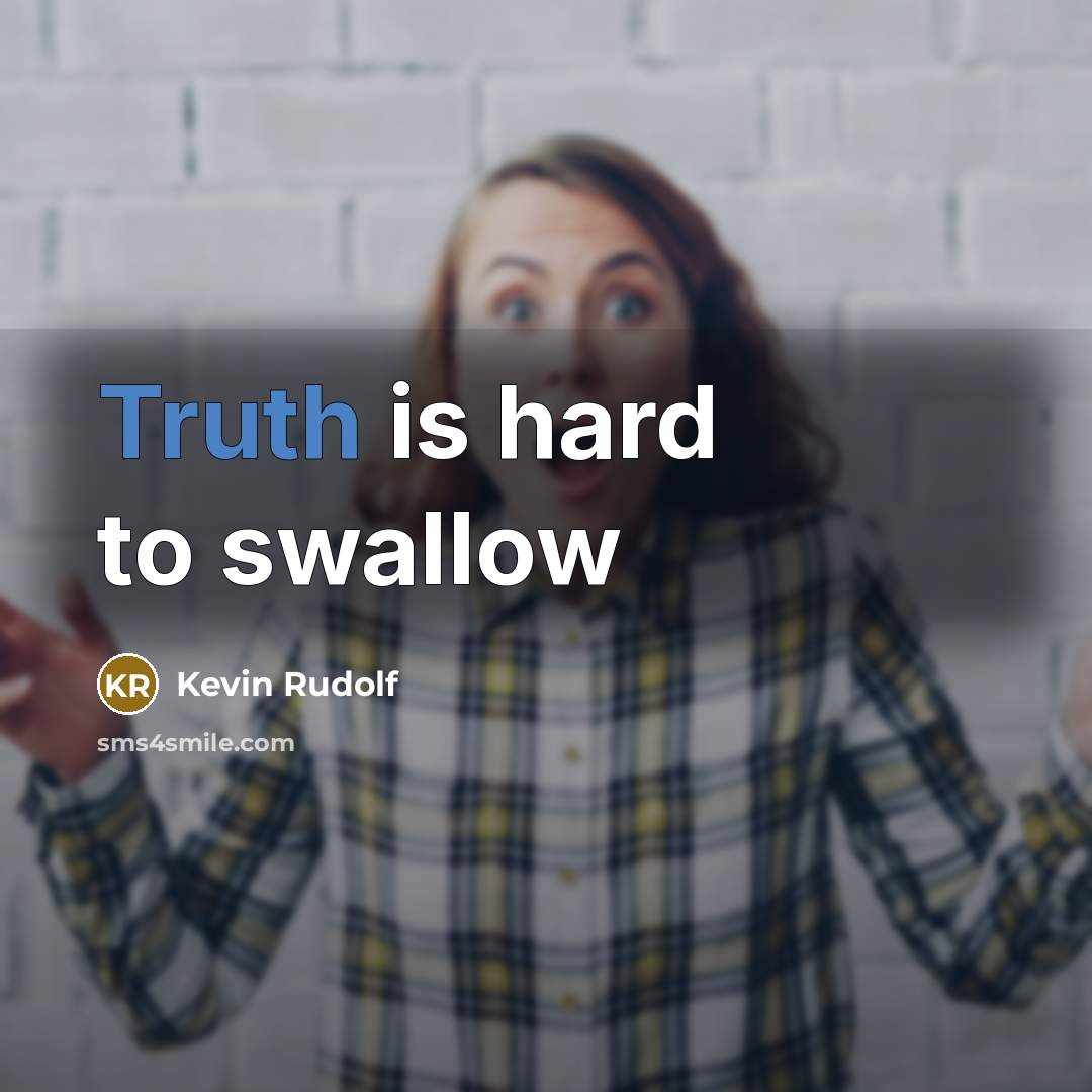 “Truth is hard to swallow…” quote by Kevin Rudolf