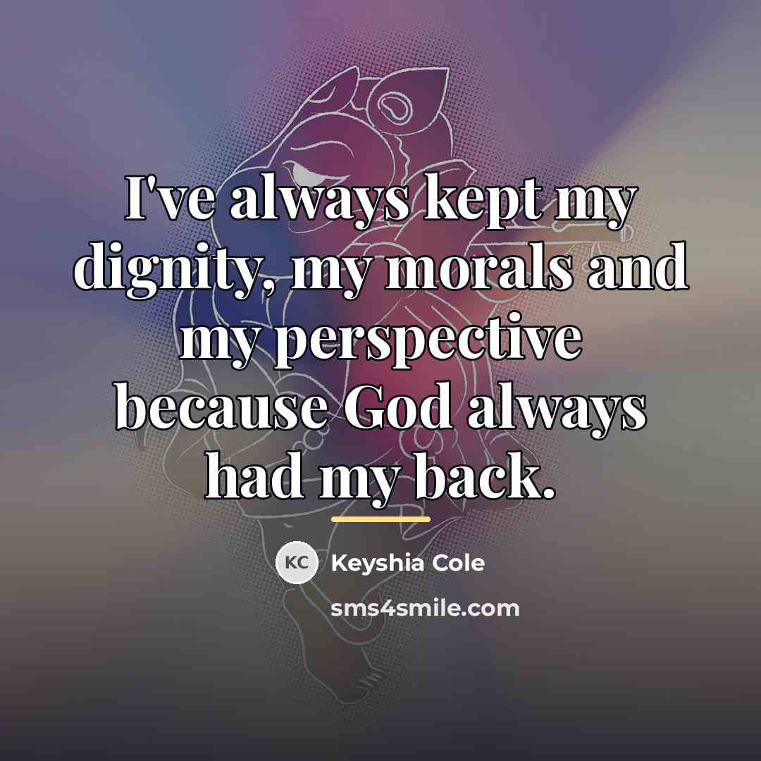 “I've always kept my dignity, my morals and my perspective…” quote by Keyshia Cole
