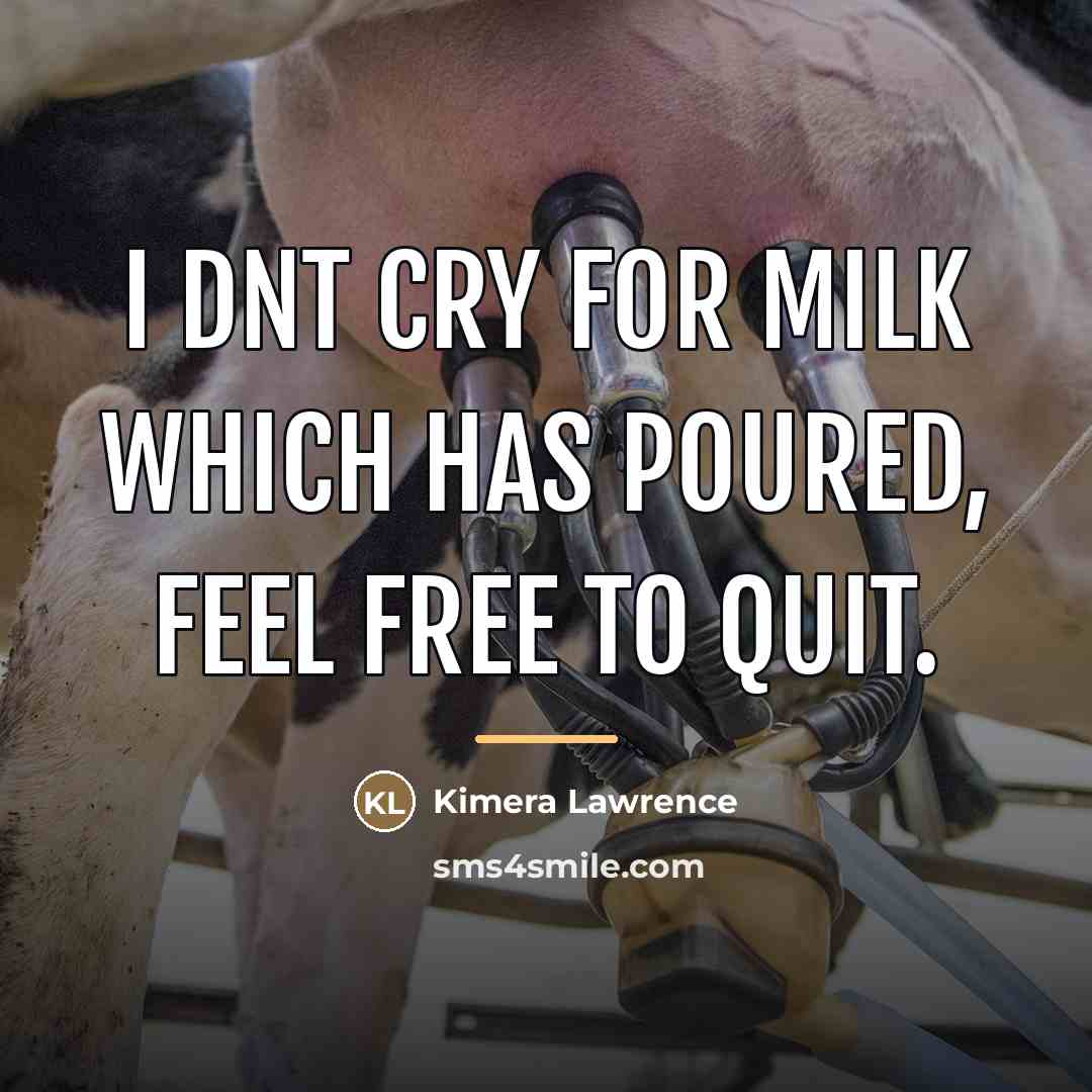 “I dnt cry for milk which has poured, feel free…” quote by Kimera Lawrence