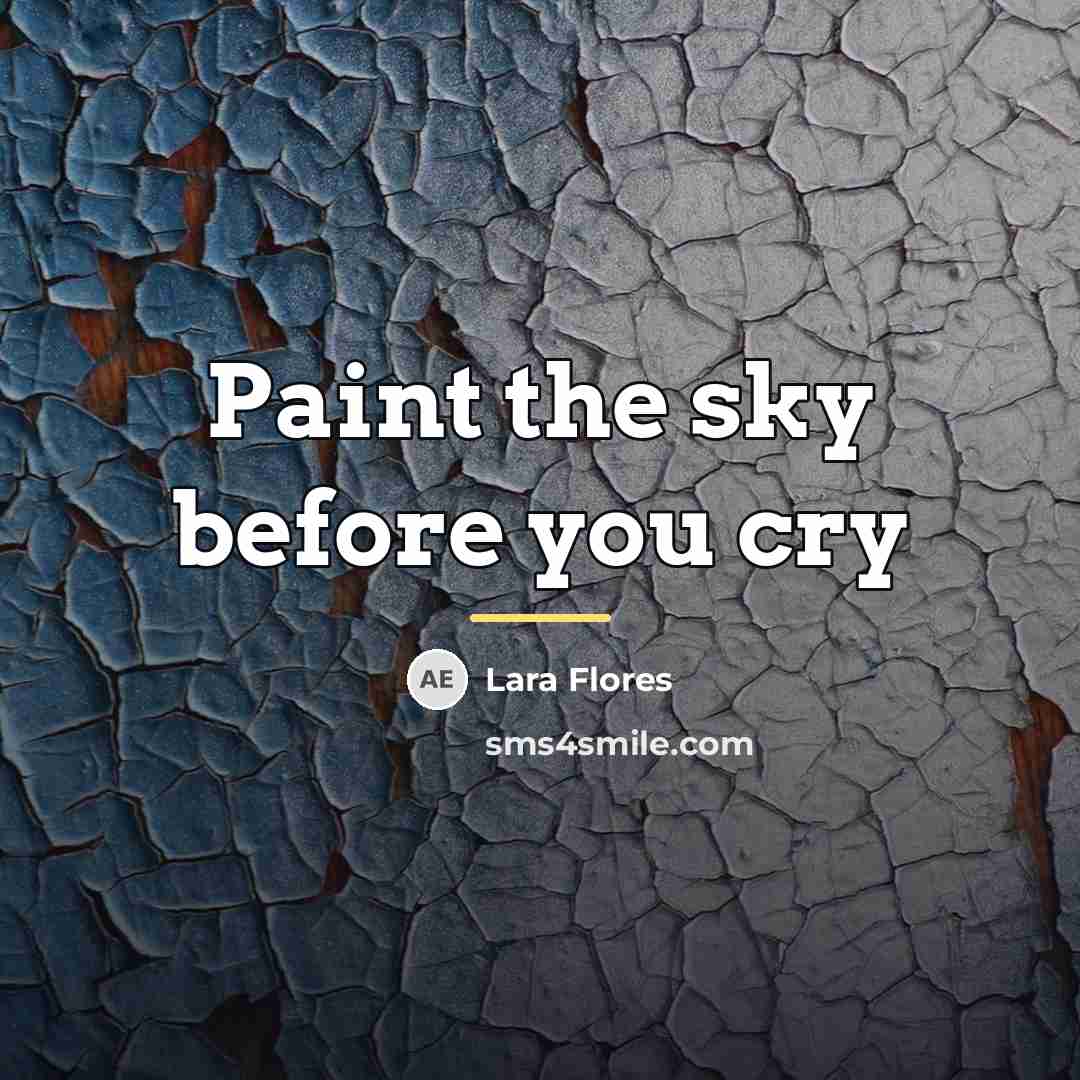 “Paint the sky before you cry…” quote by Lara Flores