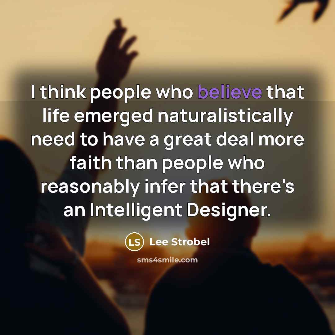 “I think people who believe that life emerged naturalistically need…” quote by Lee Strobel