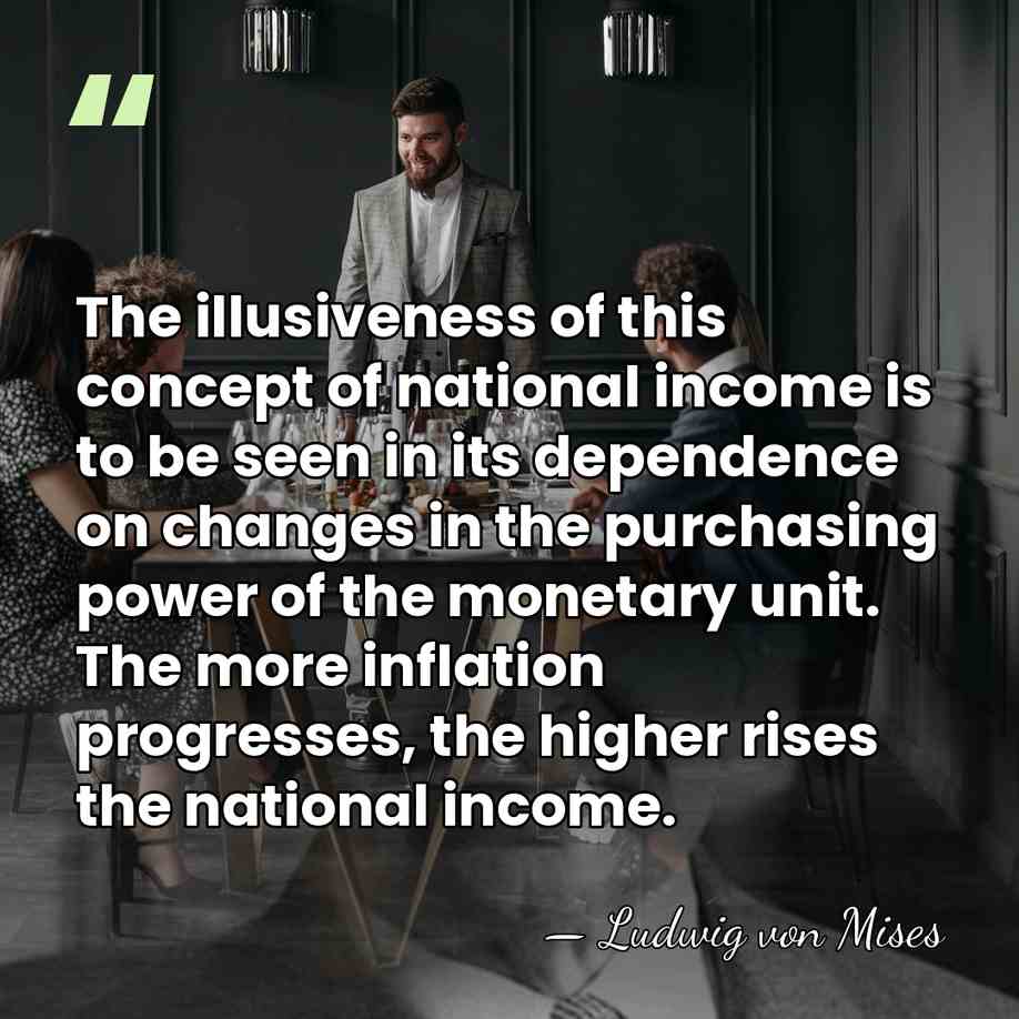 The illusiveness of this concept of national income is to be seen&hellip; - Ludwig von Mises