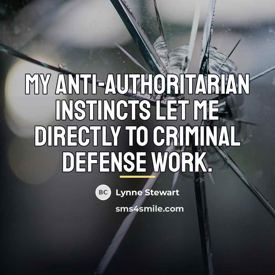 “My anti-authoritarian instincts let me directly to criminal defense work.…” quote by Lynne Stewart