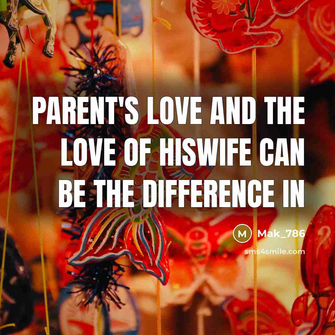 “Parent's love and the love of hiswife can be the…” quote by Mak_786
