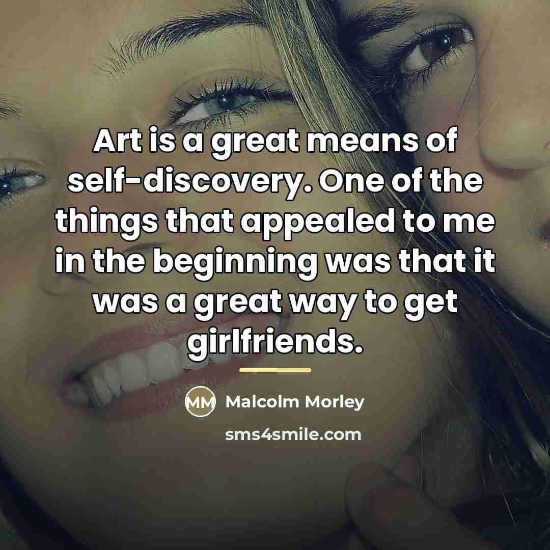 “Art is a great means of self-discovery. One of the…” quote by Malcolm Morley