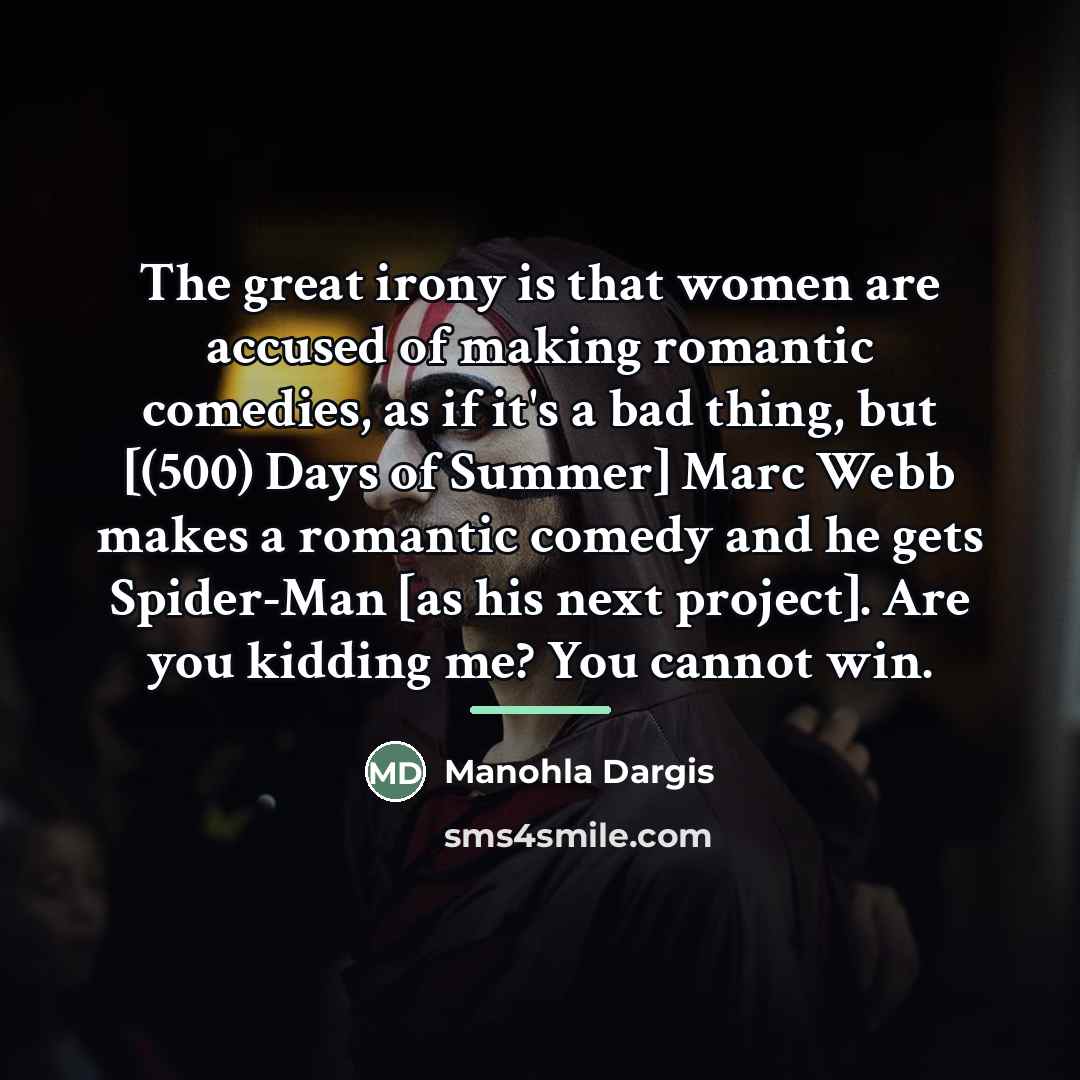 “The great irony is that women are accused of making…” quote by Manohla Dargis