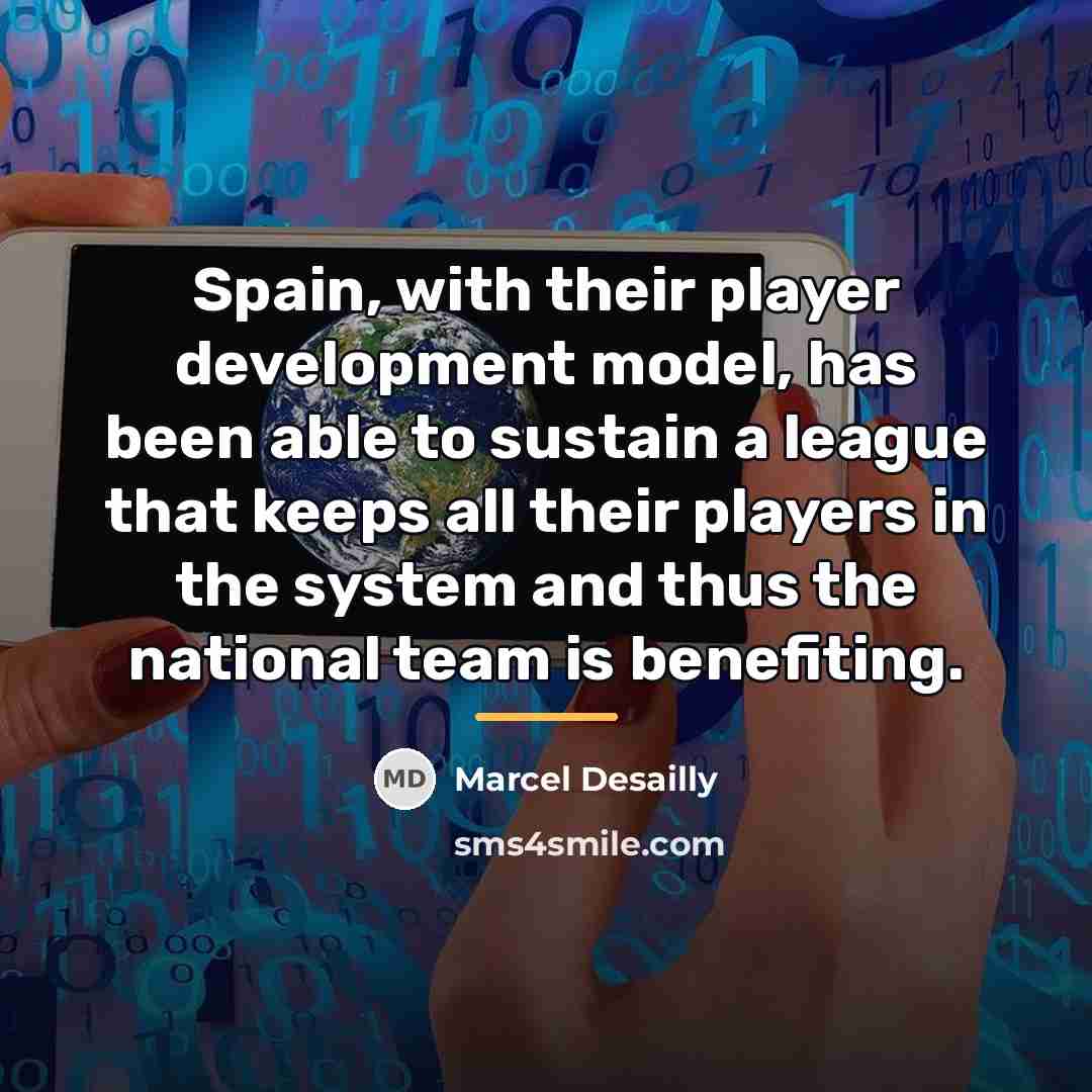 “Spain, with their player development model, has been able to…” quote by Marcel Desailly