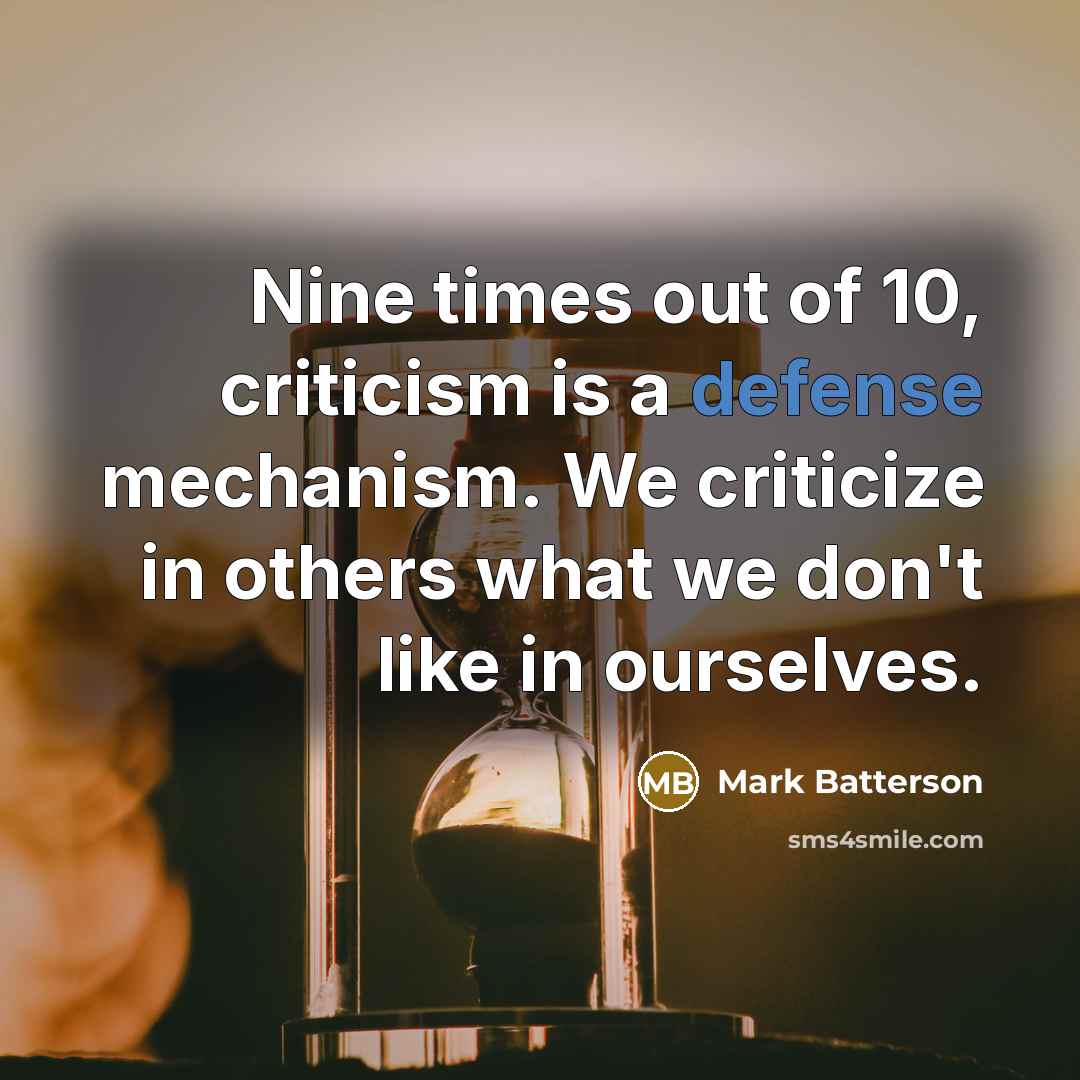 “Nine times out of 10, criticism is a defense mechanism.…” quote by Mark Batterson