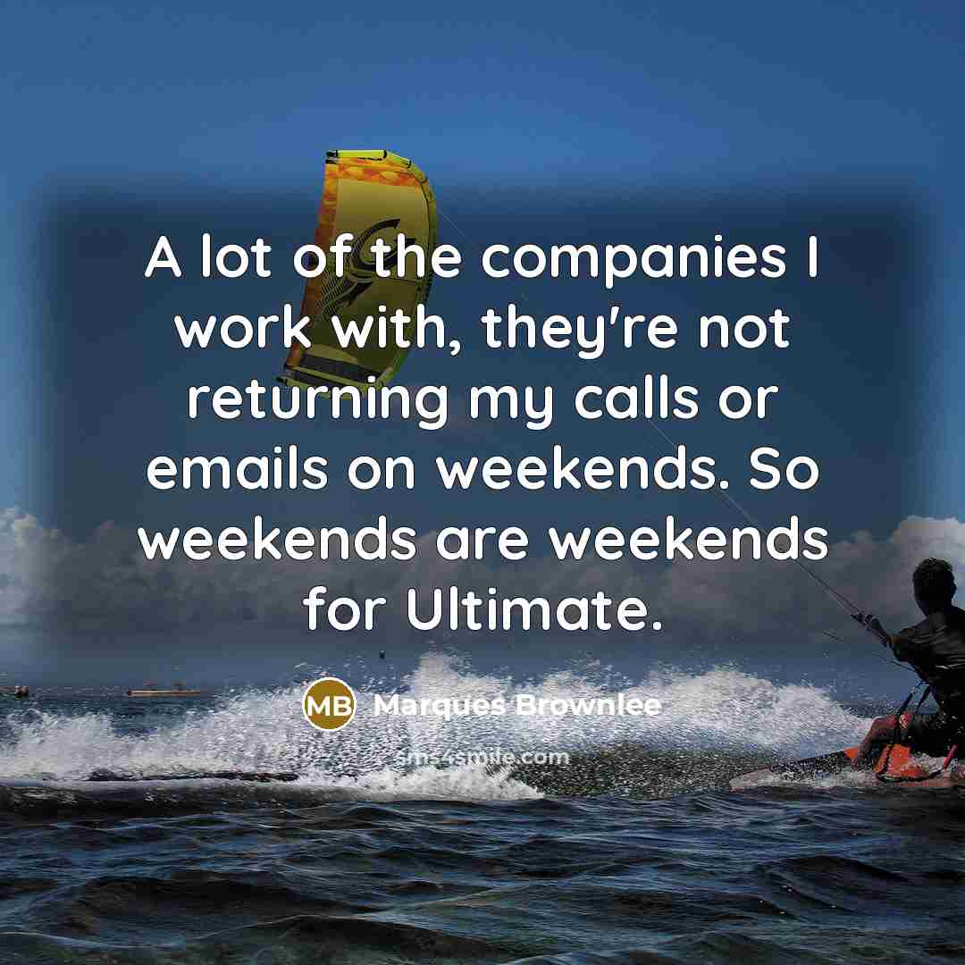 “A lot of the companies I work with, they're not…” quote by Marques Brownlee