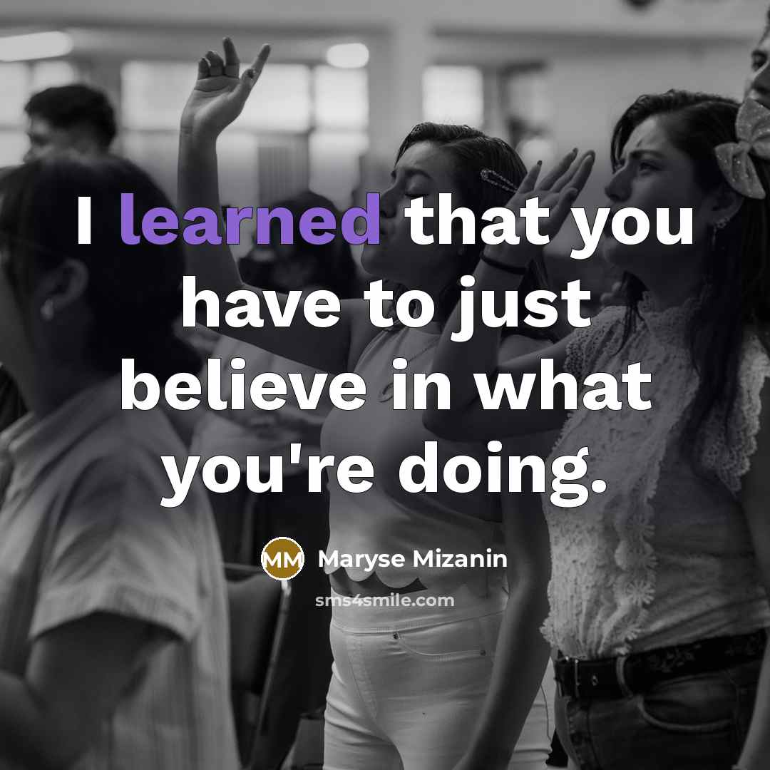 “I learned that you have to just believe in what…” quote by Maryse Mizanin