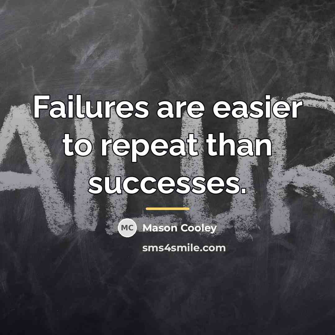 “Failures are easier to repeat than successes.…” quote by Mason Cooley