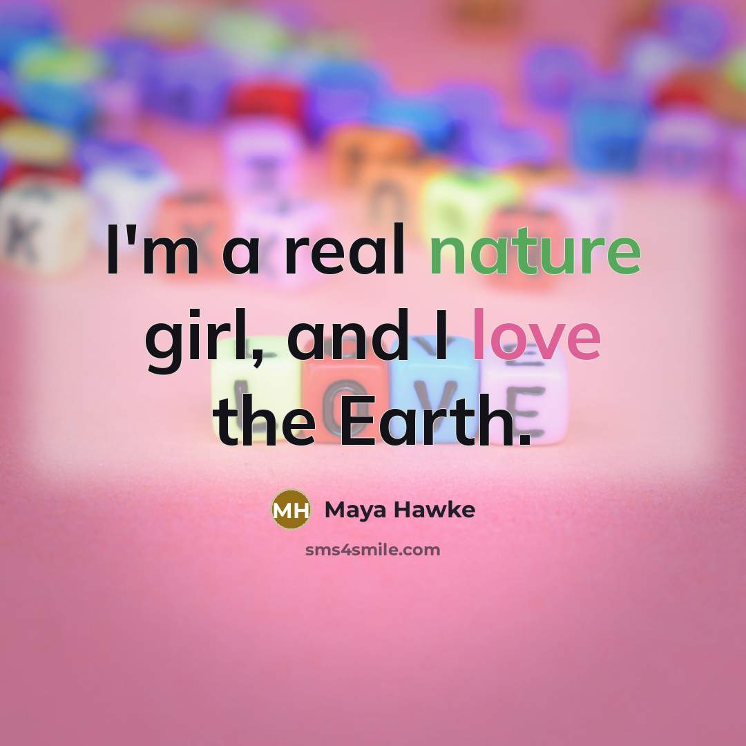 “I'm a real nature girl, and I love the Earth.…” quote by Maya Hawke