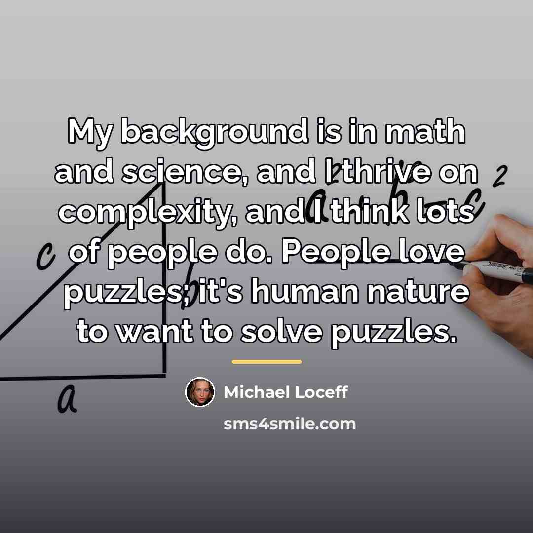 “My background is in math and science, and I thrive…” quote by Michael Loceff