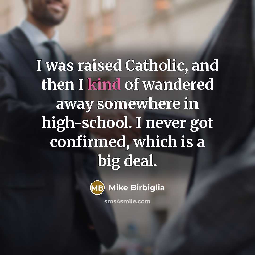 “I was raised Catholic, and then I kind of wandered…” quote by Mike Birbiglia