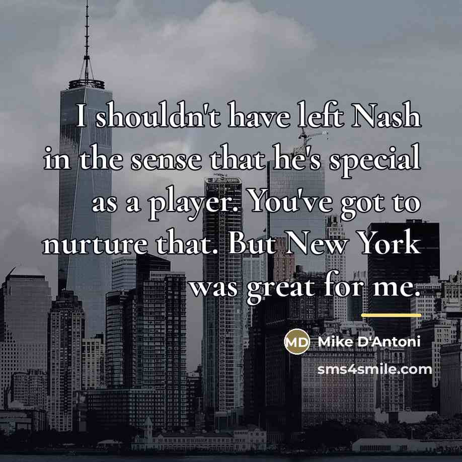 “I shouldn't have left Nash in the sense that he's…” quote by Mike D'Antoni