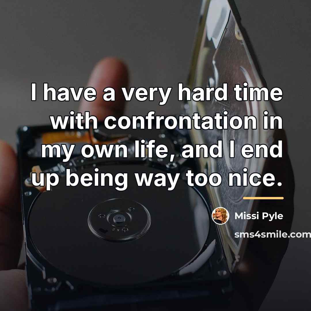 “I have a very hard time with confrontation in my…” quote by Missi Pyle