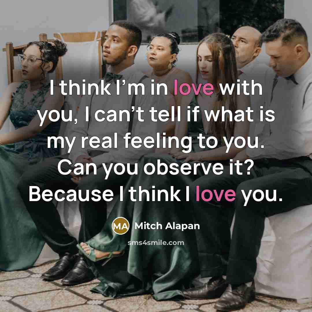 “I think I'm in love with you, I can't tell…” quote by Mitch Alapan