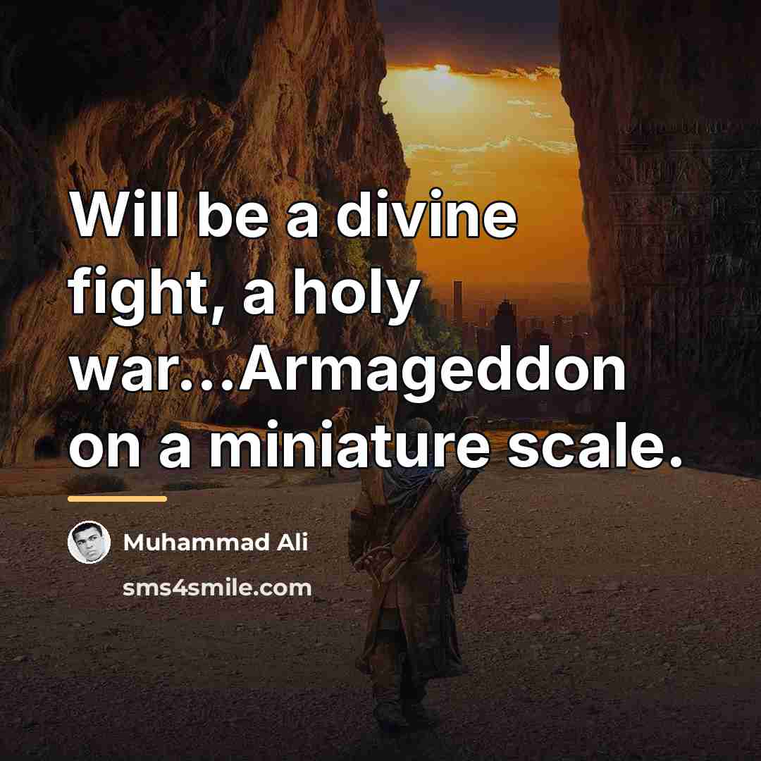 “Will be a divine fight, a holy war...Armageddon on a…” quote by Muhammad Ali