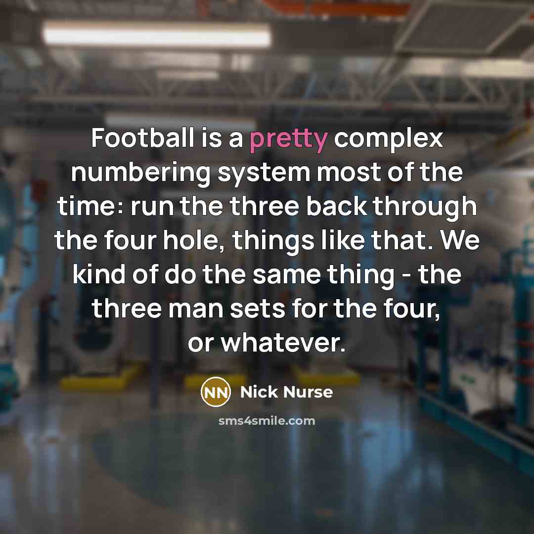“Football is a pretty complex numbering system most of the…” quote by Nick Nurse