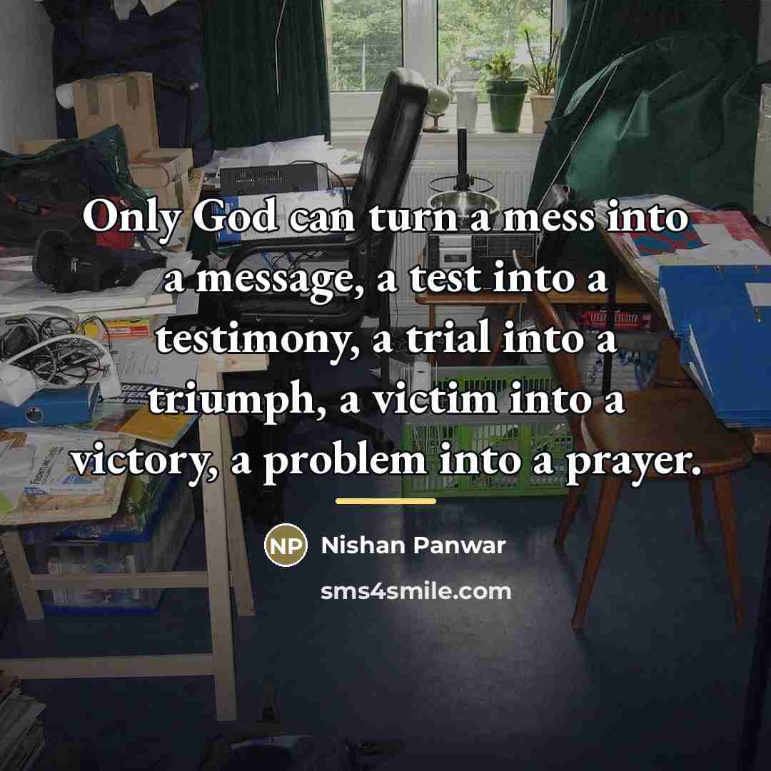 “Only God can turn a mess into a message, a…” quote by Nishan Panwar