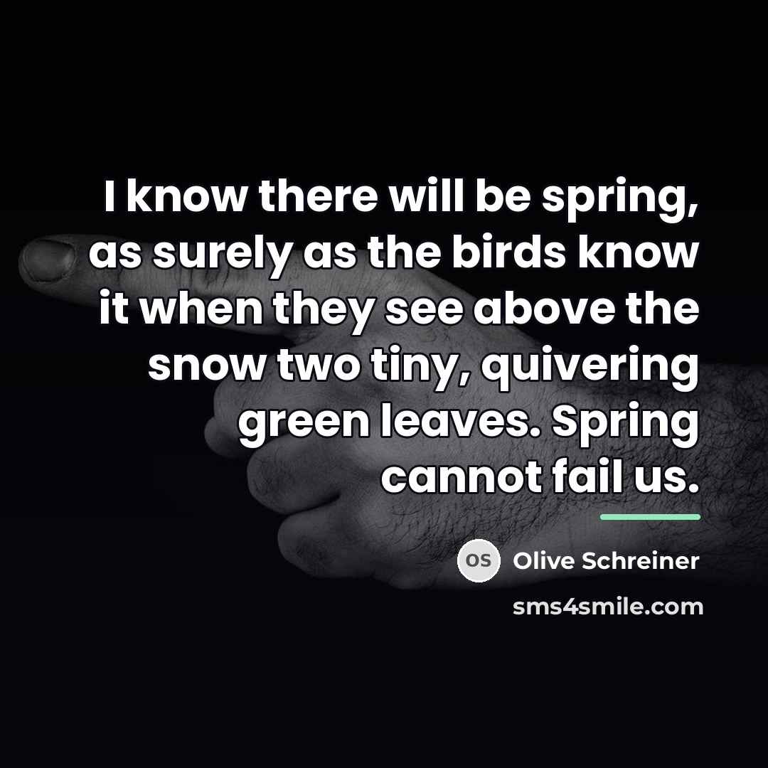“I know there will be spring, as surely as the…” quote by Olive Schreiner