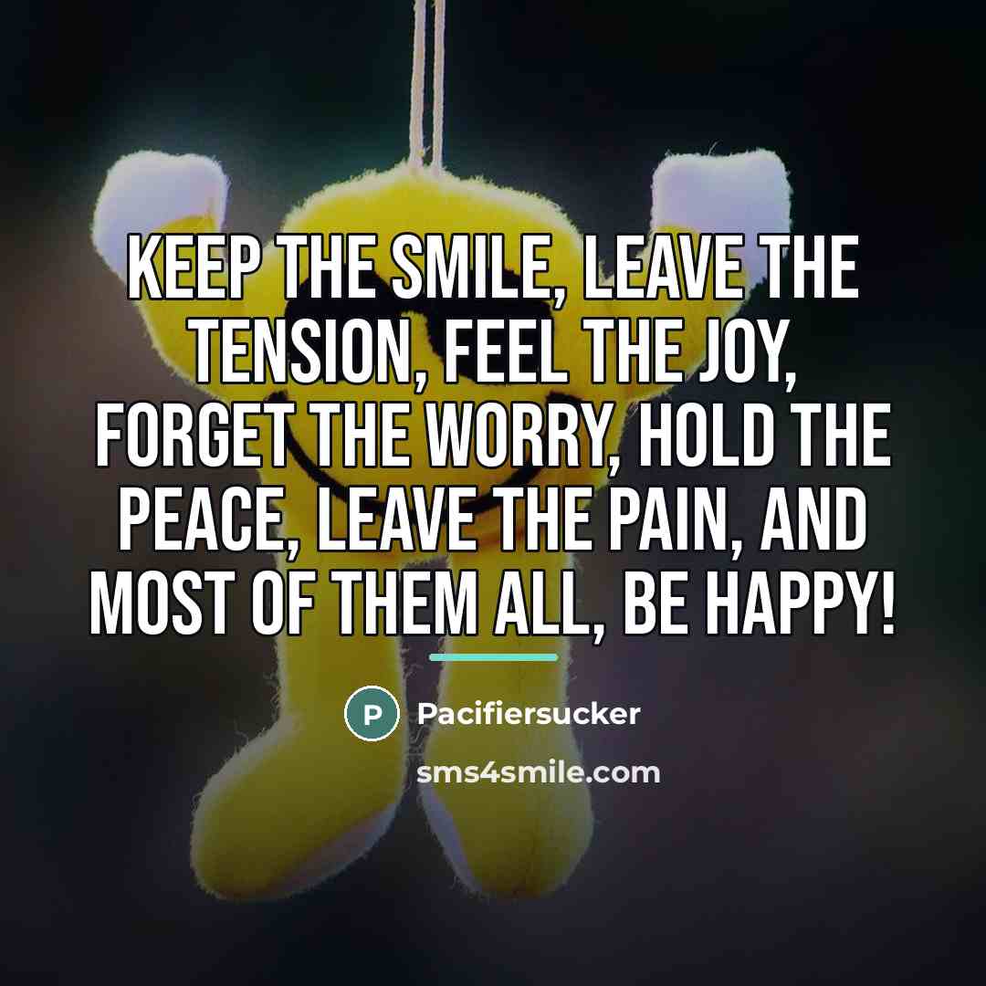 “Keep the Smile, Leave the Tension, Feel the Joy, Forget…” quote by Pacifiersucker